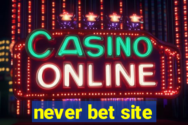 never bet site